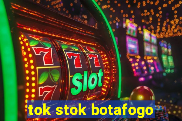 tok stok botafogo